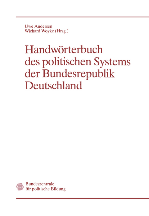 Handwörterbuch des politischen Systems der Bundesrepublik Deutschland - Uwe Andersen, Wichard Woyke