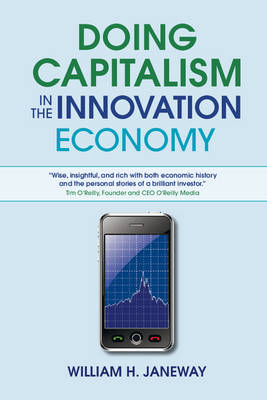 Doing Capitalism in the Innovation Economy - William H. Janeway