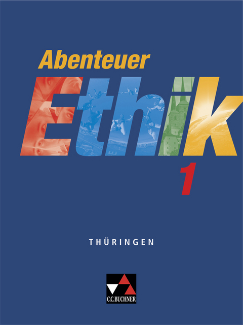 Abenteuer Ethik – Thüringen / Abenteuer Ethik Thüringen 1 - Johanna Land, Jörg Peters, Nina Reinecke, Bernd Rolf, Rita Sandbrink, Monika Sänger, Eric Willems, Jana Hofmann