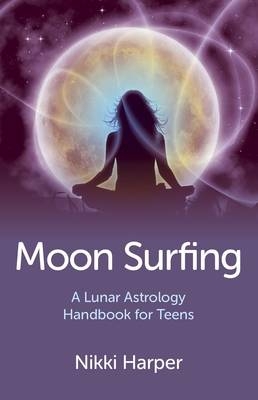 Moon Surfing – A Lunar Astrology Handbook for Teens - Nikki Harper