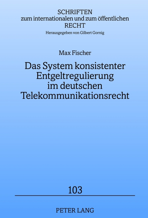 Das System konsistenter Entgeltregulierung im deutschen Telekommunikationsrecht - Max Fischer