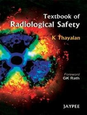 Textbook of Radiological Safety - K Thayalan