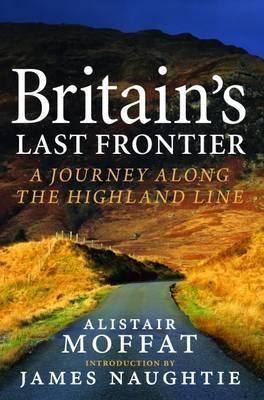 Britain's Last Frontier - Alistair Moffat