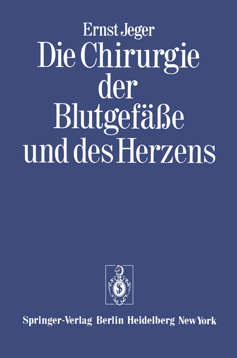 Die Chirurgie der Blutgefäße und des Herzens - Ernst Jeger