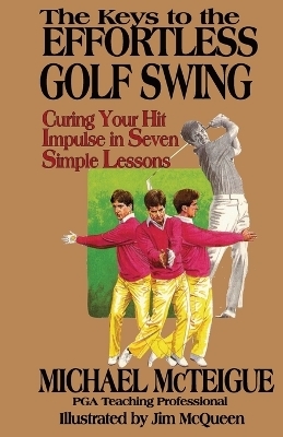 The Keys to the Effortless Golf Swing - Michael McTeigue