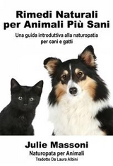 Rimedi naturali per animali più sani - Una guida introduttiva alla naturopatia per cani e gatti -  Julie Massoni