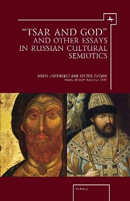 "Tsar and God" and Other Essays in Russian Cultural Semiotics - Victor Zhivov, Boris Uspenskij