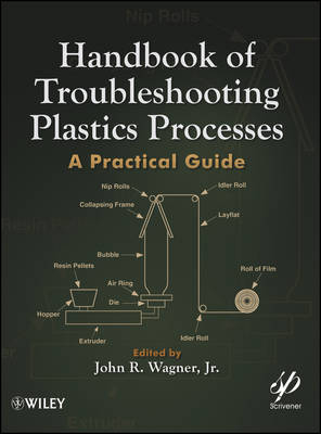 Handbook of Troubleshooting Plastics Processes – A Practical Guide - J Wagner