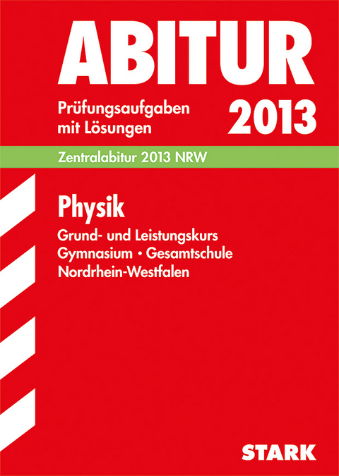 Abitur-Prüfungsaufgaben Gymnasium/Gesamtschule NRW / Physik Grund- und Leistungskurs Zentralabitur 2013 -  Redaktion