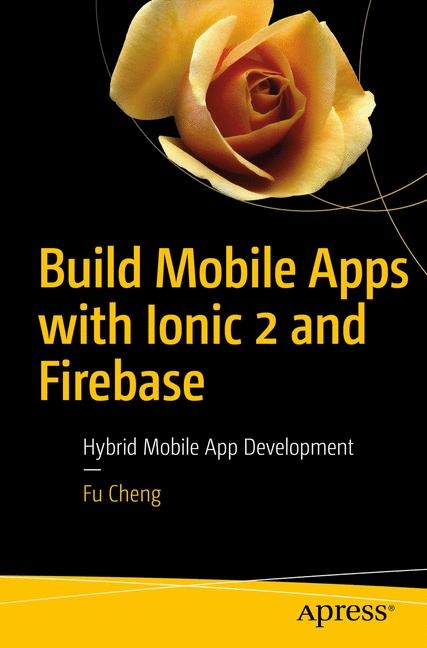 Build Mobile Apps with Ionic 2 and Firebase - Fu Cheng