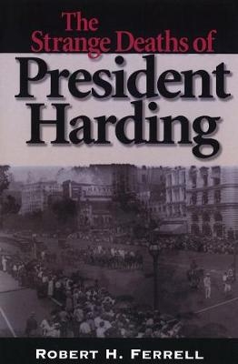 The Strange Deaths of President Harding - Robert Ferrell