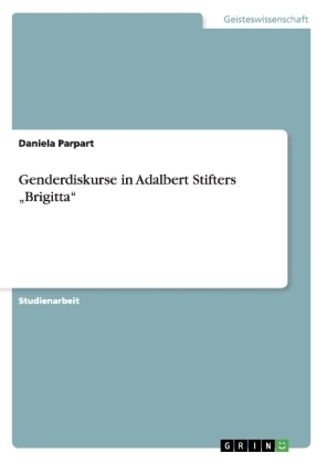 Genderdiskurse in Adalbert Stifters "Brigitta" - Daniela Parpart