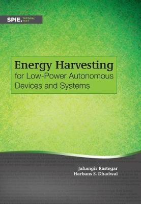 Energy Harvesting for Low-Power Autonomous Devices and Systems - Jahangir Rastegar, Harbans S. Dhadwal