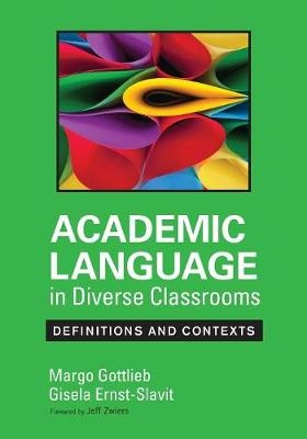 Academic Language in Diverse Classrooms: Definitions and Contexts - Margo Gottlieb, Gisela Ernst-Slavit