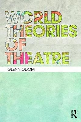 World Theories of Theatre - Glenn A. Odom