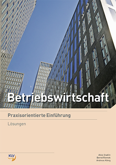 Betriebswirtschaft - Praxisorientierte Einführung - Alois Stadlin, Bernd Riemek, Andreas König