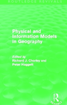 Physical and Information Models in Geography (Routledge Revivals) - Richard Chorley, Peter Haggett