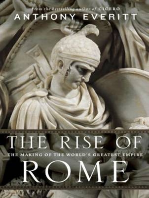 The Rise of Rome - Anthony Everitt