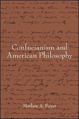 Confucianism and American Philosophy - Mathew A. Foust