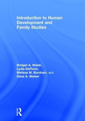 Introduction to Human Development and Family Studies - Bridget A. Walsh, Dana A. Weiser, Lydia DeFlorio, Melissa M. Burnham