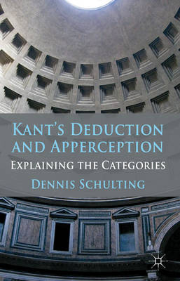 Kant's Deduction and Apperception - Dennis Schulting