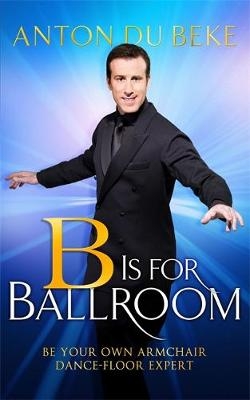 B is for Ballroom - Anton du Beke