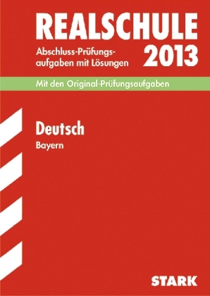 Abschluss-Prüfungsaufgaben Realschule Bayern. Mit Lösungen / Deutsch 2013 - Thomas Killinger