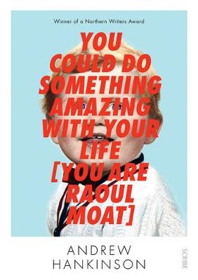 You Could Do Something Amazing with Your Life [You Are Raoul Moat] - Andrew Hankinson