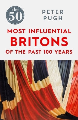 The 50 Most Influential Britons of the Past 100 Years - Peter Pugh