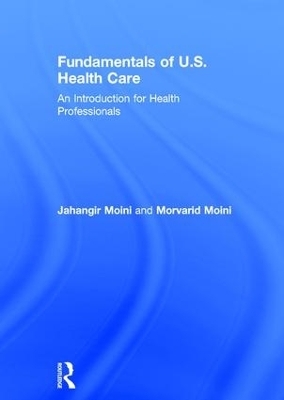 Fundamentals of U.S. Health Care - Jahangir Moini, Morvarid Moini