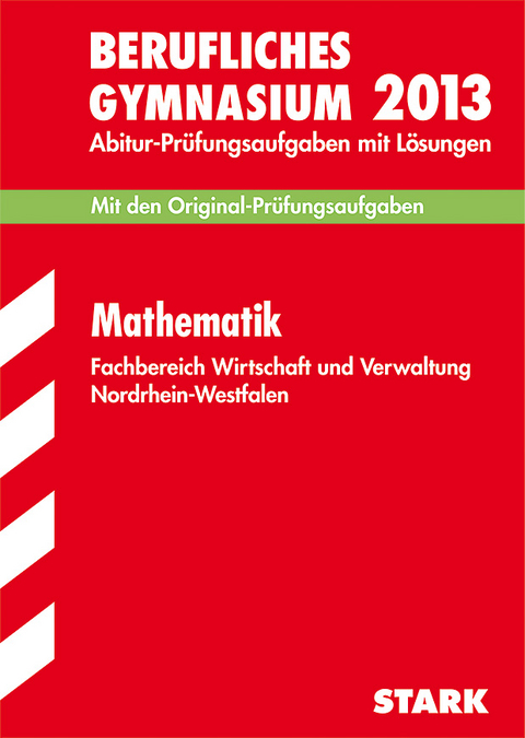Berufskolleg Nordrhein-Westfalen / Mathematik Grund- und Leistungskurs 2013 - Andreas Höing, Hubertus Schulte Huxel