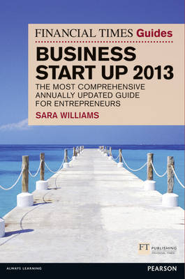 The Financial Times Guide to Business Start Up 2013 - Sara Williams