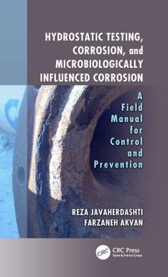 Hydrostatic Testing, Corrosion, and Microbiologically Influenced Corrosion - Reza Javaherdashti, Farzaneh Akvan