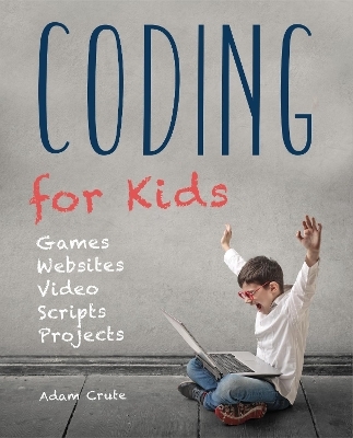 Coding for Kids (Updated for 2017-2018) - Adam Crute