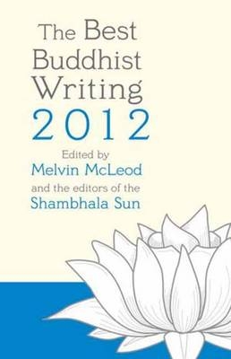 The Best Buddhist Writing 2012 - Melvin McLeod