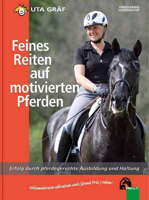 Feines Reiten auf motivierten Pferden - Uta Gräf, Friederike Heidenhof