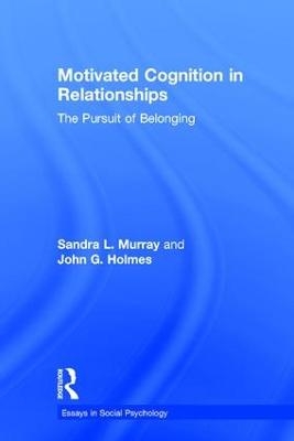 Motivated Cognition in Relationships - Sandra L. Murray, John G. Holmes