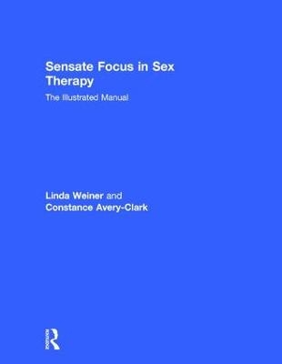 Sensate Focus in Sex Therapy - Linda Weiner, Constance Avery-Clark