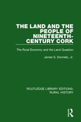 The Land and the People of Nineteenth-Century Cork - James S. Donnelly Jr