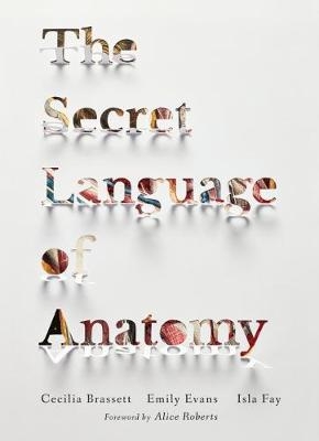 The Secret Language of Anatomy - Emily Evans, Cecilia Brassett, Isla Fay