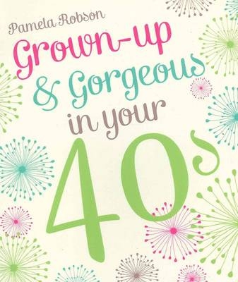 Grown-Up & Gorgeous In Your 40s - Pamela Robson