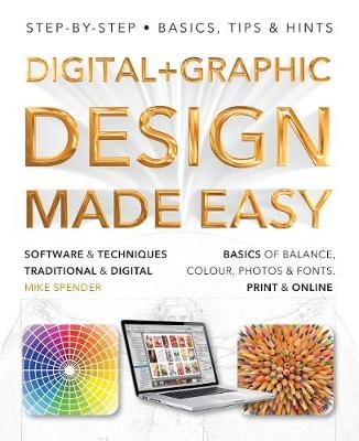 Digital + Graphic Design Made Easy - Michael Spender