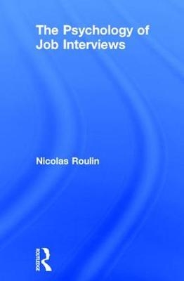 The Psychology of Job Interviews - Nicolas Roulin