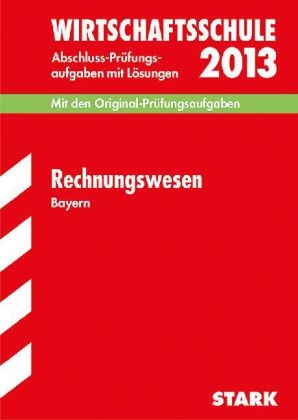 Abschluss-Prüfungsaufgaben Wirtschaftsschule Bayern. Mit Lösungen / Rechnungswesen 2013 - Claus Kolb