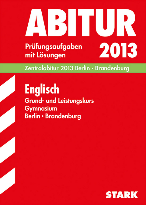 Abitur-Prüfungsaufgaben Gymnasium Berlin/Brandenburg / Englisch Grund- und Leistungskurs Zentralabitur 2013 - Liam Cleary, Irene Sonntag, Gene Strasbaugh, Mediha Husic,  Redaktion, Petra Stietz