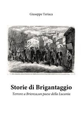 Storie di Brigantaggio. Terrore a Brienza, un paese della Lucania - Giuseppe Teriaca