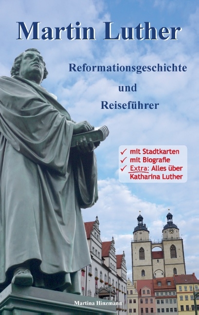 Martin Luther - Reformationsgeschichte und Reiseführer - Martina Hinzmann