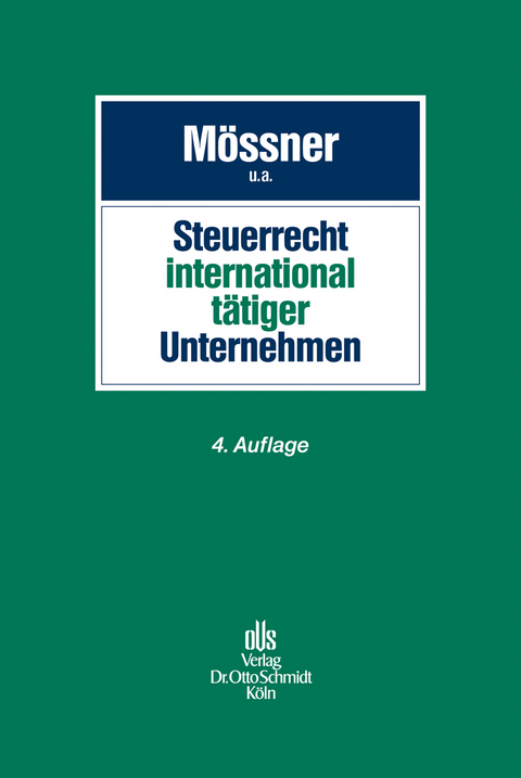 Steuerrecht international tätiger Unternehmen - Jörg Manfred Mössner, Hubertus Baumhoff, Jan Dyckmans, Benjamin Engel, Udo Henkel, David Hummel, Christoph Kubicki, Jürgen Kuhn, Daniel Liebchen, Thomas Menck, Marcus Mick, Thomas Schänzle, Günther Strunk