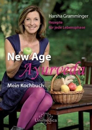 New Age Ayurveda - Mein Kochbuch - Harsha Gramminger