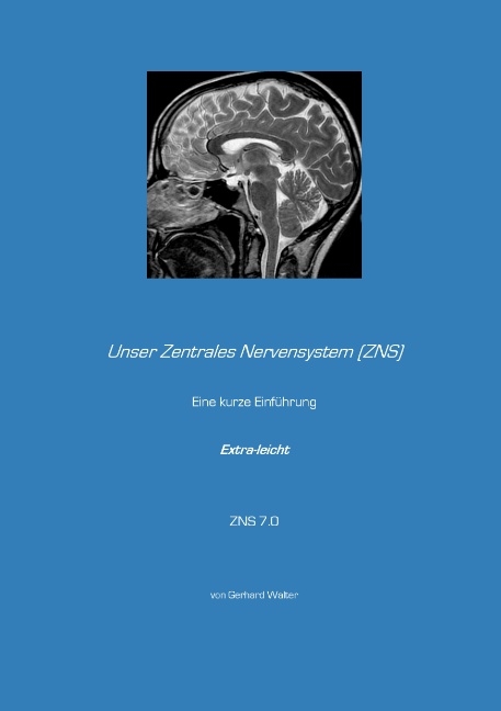 Unser Zentrales Nervensystem (ZNS) - Gerhard Walter